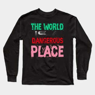 The World is a Dangerous Place, Black Long Sleeve T-Shirt